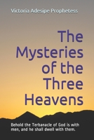 The Mysteries of the Three Heavens: Behold the Terbanacle of God is with men, and he shall dwell with them. B088T7VHRX Book Cover