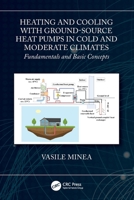 Heating and Cooling with Ground-Source Heat Pumps in Cold and Moderate Climates : Fundamentals and Basic Concepts 1032231882 Book Cover