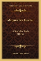Marguerite's Journal: A Story For Girls 0548582203 Book Cover
