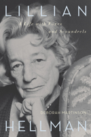 Lillian Hellman: A Life with Foxes and Scoundrels 1582433151 Book Cover