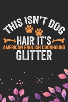 This Isn't Dog Hair It's American English Coonhound Glitter: Cool American English Coonhound Dog Journal Notebook - Funny American English Coonhound ... Coonhound Owner Gifts. 6 x 9 in 120 pages 167465992X Book Cover