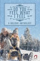 Do You Feel What I Feel: A Holiday Anthology 3955335453 Book Cover