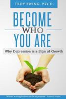 Become Who You Are: Why Depression Is a Sign of Growth 0615729517 Book Cover