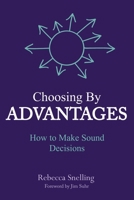 Choosing By Advantages: How to Make Sound Decisions 1946637335 Book Cover