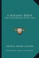 A Nation's Birth: And Other National Poems 1166417921 Book Cover