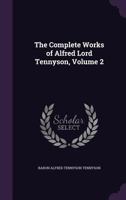 The Complete Works of Alfred Lord Tennyson, Volume 2 - Primary Source Edition 1377635929 Book Cover