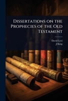 Dissertations on the Prophecies of the Old Testament 1024073971 Book Cover