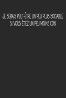 Je Serais Peut-�tre Un Peu Plus Sociable Si Vous �tiez Un Peu Moins Con: cadeau de d�part coll�gue Dr�le de carnet de notes de bureau pour les coll�gues de travail employ� et le patron cadeau d'adieu 1692511386 Book Cover