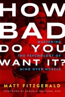 How Bad Do You Want It?: Mastering the Psychology of Mind Over Muscle 1937715418 Book Cover