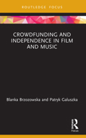 Crowdfunding and Independence in Film and Music 0367714140 Book Cover