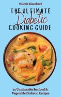 The Ultimate Diabetic Cooking Guide: 50 Unmissable Seafood & Vegetable Diabetic Recipes 1802777741 Book Cover
