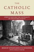 The Catholic Mass: Steps to Restore the Centrality of God in the Liturgy 164413540X Book Cover