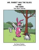 Mr. Rabbit Has the Blues and the Bird: Two Short Stories 1456756141 Book Cover