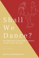Shall We Dance? Navigating Coaching Culture in the New Normal 9811487391 Book Cover