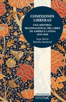 Conexiones libreras: Una historia transnacional del libro en América Latina 1870-1920 9561434717 Book Cover