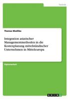 Integration asiatischer Managementmethoden in die Kostenplanung mittelst�ndischer Unternehmen in Mitteleuropa 3656418810 Book Cover