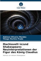 Machiavelli in/und Shakespeare: Neuinterpretationen der Figur des König Claudius: Hamlet, von William Shakespeare 6206258017 Book Cover