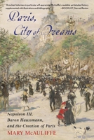 Paris, City of Dreams: Napoleon III, Baron Haussmann, and the Creation of Paris 1538181967 Book Cover