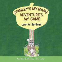 Stanley's My Name Adventure's My Game 1426939345 Book Cover