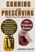 Canning and Preserving Made Easy for Beginners: Step-by-Step Recipes and Pro Tips to Keep Fresh Flavors Year-Round | Safe Methods for Jams, Pickles, Salsas & More B0F3J1HKZD Book Cover