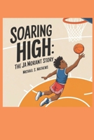 Soaring High:: The Ja Morant Story B0DVR6QRN5 Book Cover