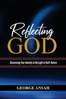 Reflecting God: Discovering Your Identity In The Light Of God's Nature B0G6D2QYC7 Book Cover