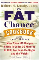 By Robert H. Lustig - The Fat Chance Cookbook: More Than 100 Recipes Ready in Under 30 Minutes to Help You Lose the Sugar and the Weight 0142181641 Book Cover