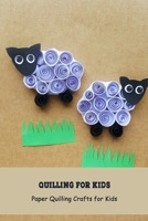 Quilling for Kids: Paper Quilling Crafts for Kids: Craft Book for Kids B0948JDP58 Book Cover