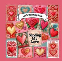 Sending My Love: Adult Coloring Book 1965772838 Book Cover