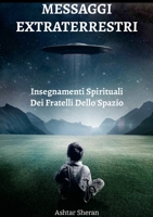 Messaggi Extraterrestri - Insegnamenti Spirituali Dei Fratelli Dello Spazio (Italian Edition) 1326880543 Book Cover