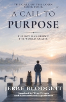 A Call to Purpose: The Boy Has Grown. The World Awaits. (The Call of the Loon) B0H49X792J Book Cover