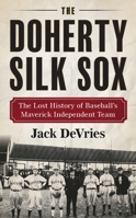 The Doherty Silk Sox: The Lost History of Baseball’s Maverick Independent Team B0H3L9RW36 Book Cover