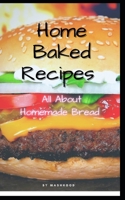 Home Baked Recipes: All About Homemade Bread null Book Cover