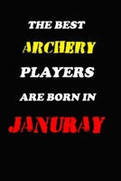 The Best Archery Players Are Born In January Notebook: Lined Notebook / Journal Gift, 120 Pages, 6x9, Soft Cover, Matte Finish 1676616055 Book Cover