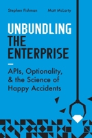 Unbundling the Enterprise: Innovation, Optionality, and the Science of Happy Accidents 1950508870 Book Cover