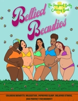 Bellied Beauties, The Pregnant Coloring Book 1312977752 Book Cover