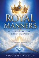 Royal Manners: God's Hierarchy of Heaven on Earth B0H74NTGL9 Book Cover