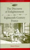 The Discourse of Enlightenment in Eighteenth-Century France: Diderot and the Art of Philosophizing 0521032210 Book Cover