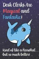 Desk Clerks Are Magical And Fantastic Kind Of Like A Narwhal ...: Staff Job Profession Worker Appreciation Day Fantasy Rainbow Star Design 1075083419 Book Cover