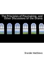 The Principles of Playmaking, and Other Discussions of the Drama 1434407683 Book Cover