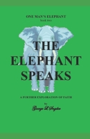 The Elephant Speaks: a further exploration of faith (One Man's Elephant) B08JDTNT48 Book Cover