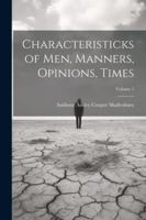 Characteristicks of Men, Manners, Opinions, Times; Volume 1 1022536052 Book Cover