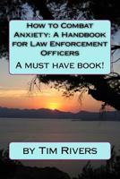 How to Combat Anxiety: A Handbook for Law Enforcement Officer 1981364005 Book Cover