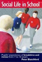 Social Life in School: Pupils' Experiences of Breaktime and Recess from 7 to 16 0750707429 Book Cover