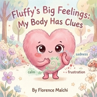 Fluffy's Big Feelings: My Body Has Clues: An Interactive Social Emotional Book for Kids about Understanding Emotions (Big Feelings Books) B0GYLWK7GZ Book Cover
