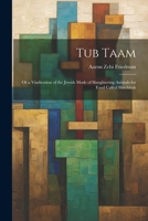 Tub Taam: Or a Vindication of the Jewish Mode of Slaughtering Animals for Food Called Shechitah 102219710X Book Cover