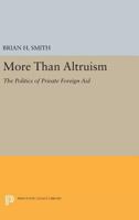 More Than Altruism: The Politics of Private Foreign Aid 0691605734 Book Cover