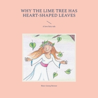 Why the lime tree has heart-shaped leaves: A love fairy tale 3758301963 Book Cover