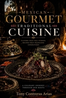 Mexican Gourmet Traditional Cuisine: Flavors That Tell Stories, Recipes That Transcend Generations B0H92CVS4Q Book Cover
