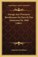 Voyage Aux Provinces Bresiliennes Du Para Et Des Amazones En 1860 (1861) 1167569741 Book Cover